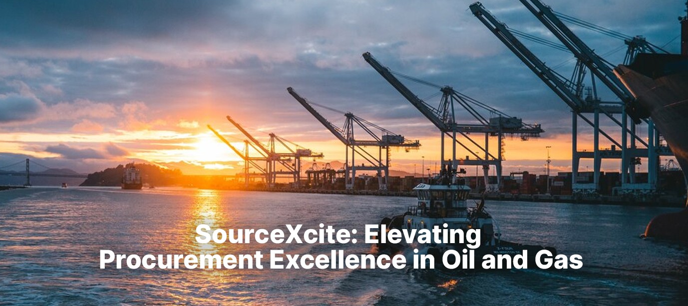 Streamlining Sourcing: SourceXcite's Vision for the Oil and Gas Industry